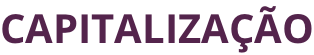 CAPITALIZAÇÃO